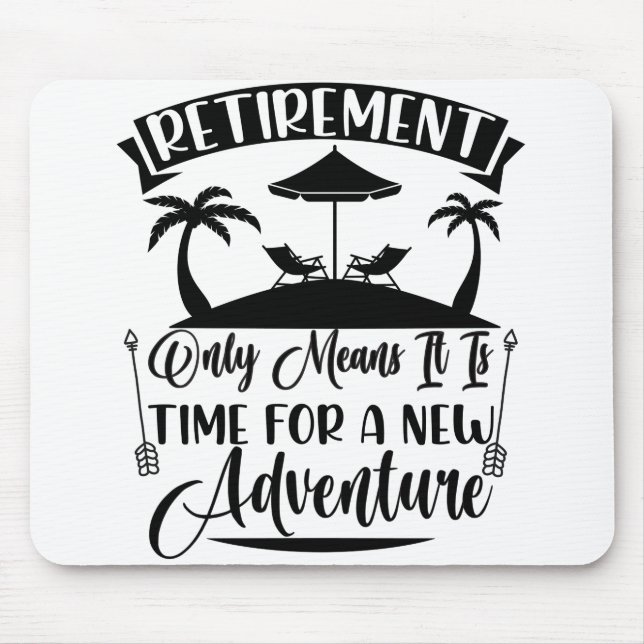 Retirement Time For A New Adventure Retirement Mouse Pad (Front)