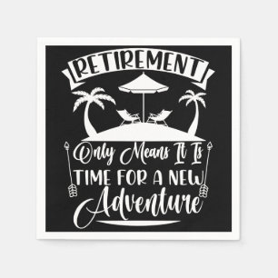 Retirement Time For A New Adventure Retirement Napkins
