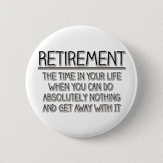 Retirement: Time to do Nothing Pinback Button (Front)