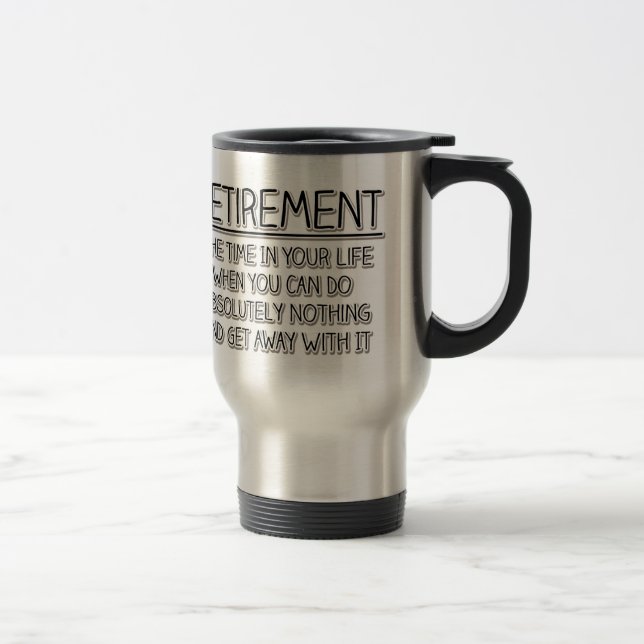 Retirement: Time to do Nothing Travel Mug (Right)