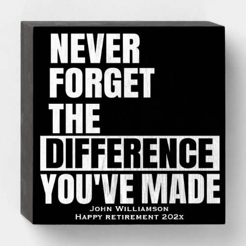 Retirement Typographic Never Forget Quote Wooden Box Sign