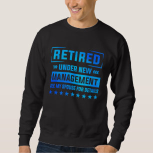 Retirement Under New Management See Spouse Pension Sweatshirt