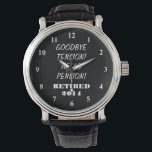 Retirement watch with personalized message & year<br><div class="desc">Retirement watch with personalized message. Personalizable quote and year. ie 2019,  2020,  2021 etc Cute gift idea for retiring employee,  coworker,  partner,  spouse etc. Funny quote for retired person: goodbye tension,  hello pension!</div>