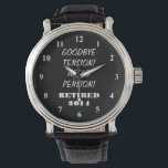 Retirement watch with personalized message & year<br><div class="desc">Retirement watch with personalized message. Personalizable quote and year. ie 2019,  2020,  2021 etc Cute gift idea for retiring employee,  coworker,  partner,  spouse etc. Funny quote for retired person: goodbye tension,  hello pension!</div>