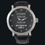 Retirement watch with personalized quote<br><div class="desc">Retirement watch with personalizable quote and year. ie 2014,  2015 etc Cute gift idea for retiring employee,  coworker,  manager,  partner,  spouse etc. Funny quote for retired person: goodbye tension,  hello pension!</div>