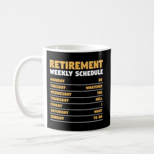 Retirement Weekly Schedule Do Whatever The Hell I  Coffee Mug