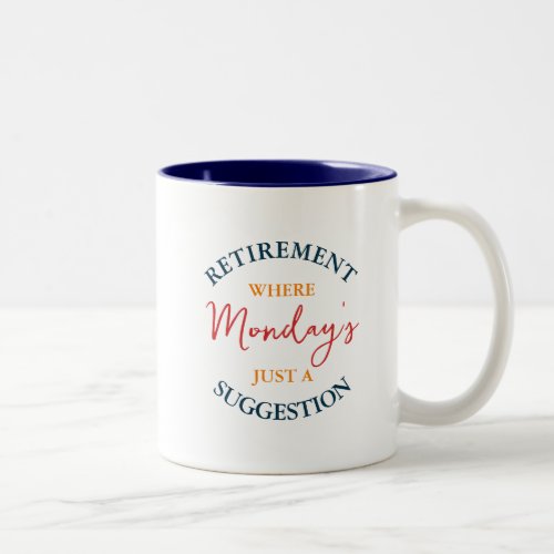 Retirement Where Mondays Just A Suggestion Funny Two_Tone Coffee Mug