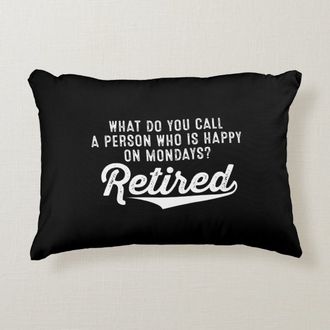 Retirement Who Is Happy On Mondays? Retired Accent Pillow (Front)
