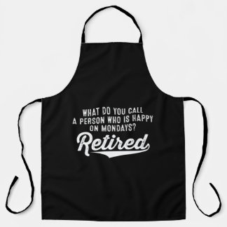 Retirement Who Is Happy On Mondays? Retired Apron