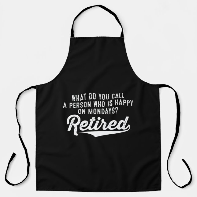 Retirement Who Is Happy On Mondays? Retired Apron (Front)