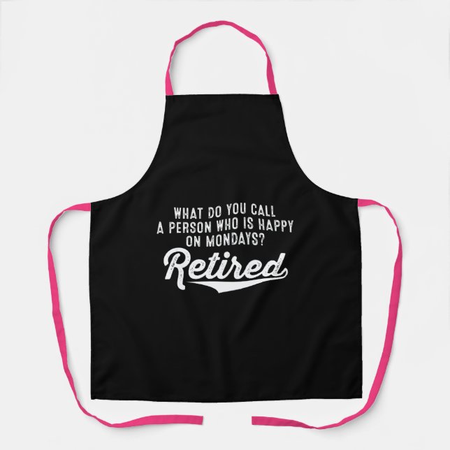 Retirement Who Is Happy On Mondays? Retired Apron (Front)