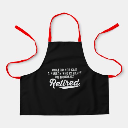 Retirement Who Is Happy On Mondays Retired Apron