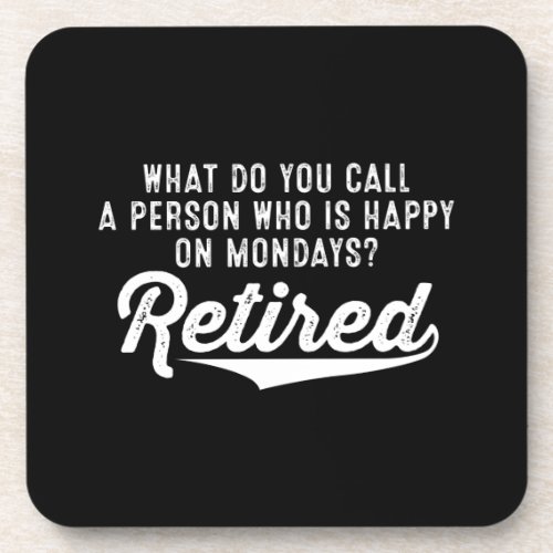 Retirement Who Is Happy On Mondays Retired Beverage Coaster