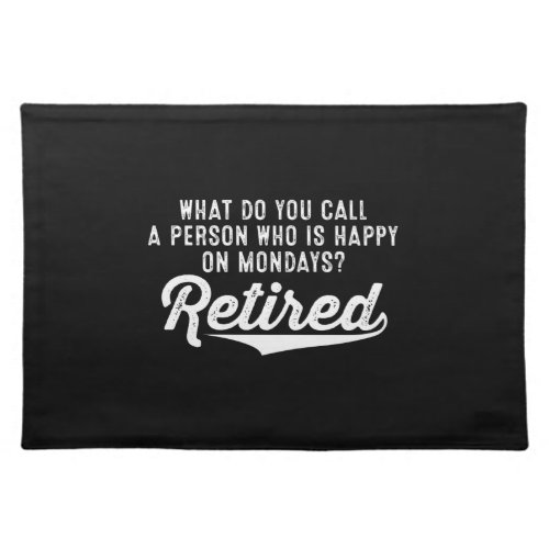 Retirement Who Is Happy On Mondays Retired Cloth Placemat