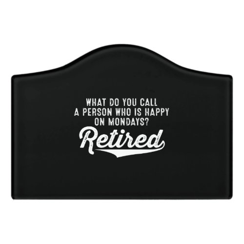 Retirement Who Is Happy On Mondays Retired Door Sign