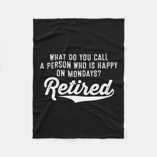 Retirement Who Is Happy On Mondays Retired Fleece Blanket