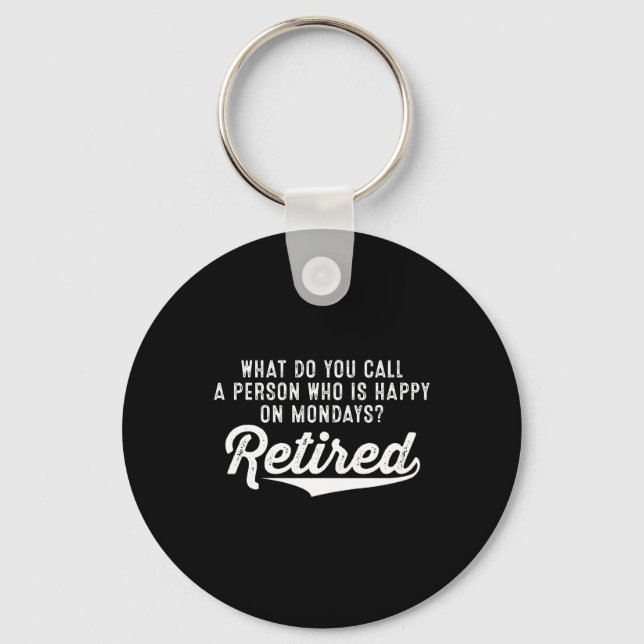Retirement Who Is Happy On Mondays? Retired Keychain (Front)