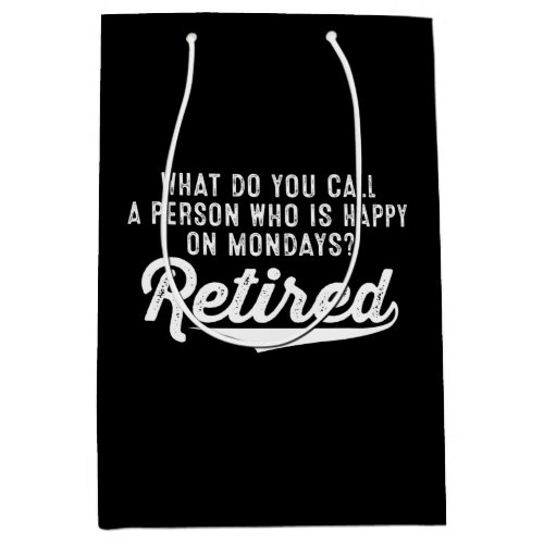 Retirement Who Is Happy On Mondays Retired Medium Gift Bag