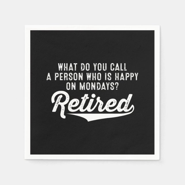 Retirement Who Is Happy On Mondays? Retired Napkins (Front)