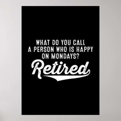 Retirement Who Is Happy On Mondays Retired Poster