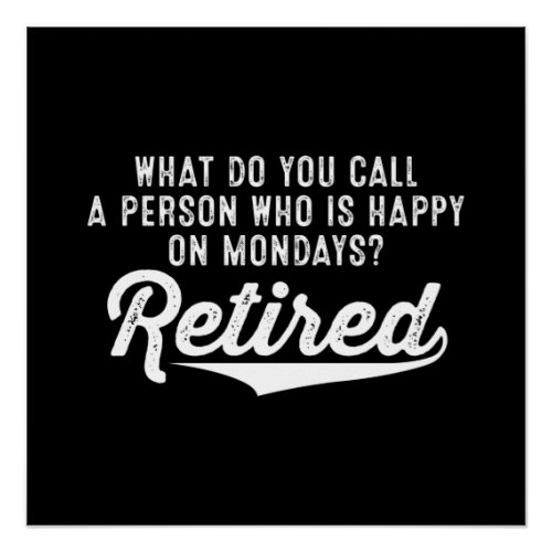 Retirement Who Is Happy On Mondays Retired Poster