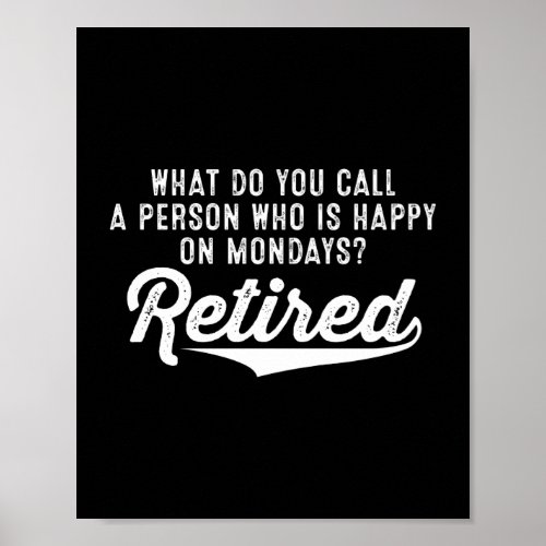 Retirement Who Is Happy On Mondays Retired Poster