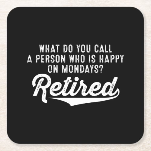 Retirement Who Is Happy On Mondays Retired Square Paper Coaster