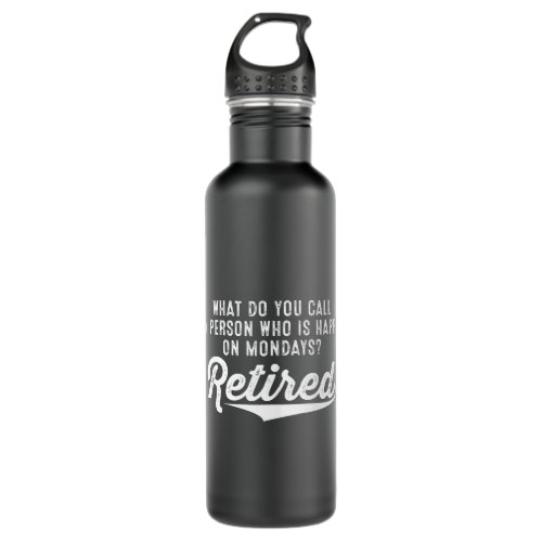 Retirement Who Is Happy On Mondays Retired Stainless Steel Water Bottle