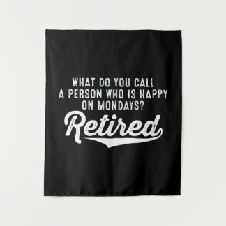Retirement Who Is Happy On Mondays? Retired Tapestry