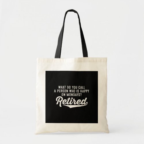 Retirement Who Is Happy On Mondays Retired Tote Bag