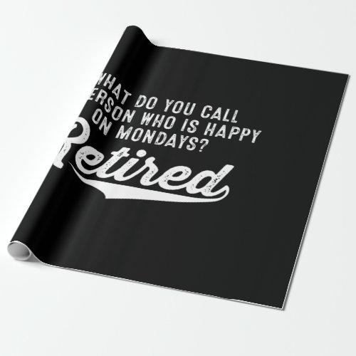 Retirement Who Is Happy On Mondays Retired Wrapping Paper