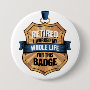 Retirement. Worked my whole life for this badge Button