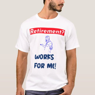 Retirement? works for me! T-Shirt