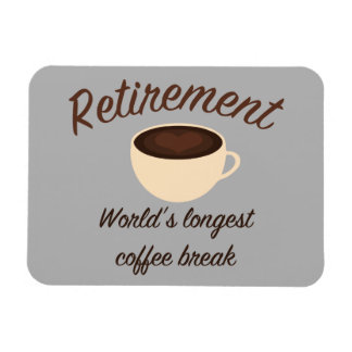 Retirement: World’s longest coffee break Magnet