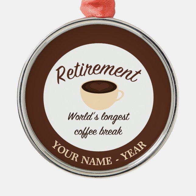 Retirement: World’s longest coffee break Metal Ornament (Front)