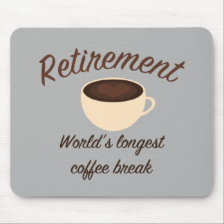 Retirement: World’s longest coffee break Mouse Pad