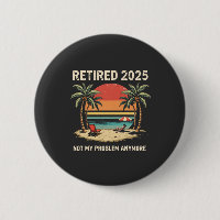 Retires 2025 Not My Problem Anymore
