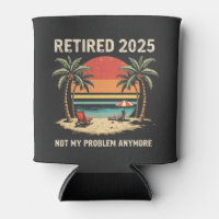 Retires 2025 Not My Problem Anymore