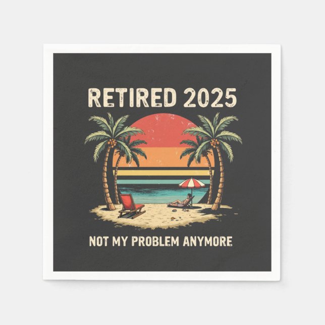 Retires 2025 Not My Problem Anymore Napkins (Front)