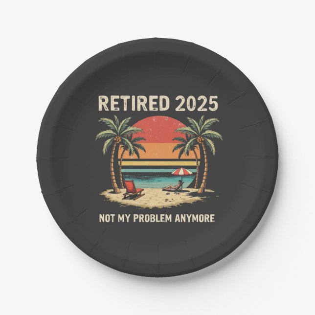 Retires 2025 Not My Problem Anymore Paper Plates (Front)