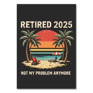 Retires 2025 Not My Problem Anymore Table Number