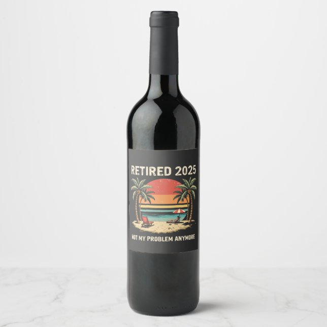 Retires 2025 Not My Problem Anymore Wine Label (Front)
