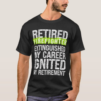Retiring Firefighter Extinguished Career Ignited R T-Shirt