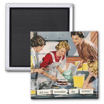 Retro 1950s Housewife "remember The Arsenic?" Magnet by TO_photogirl at Zazzle