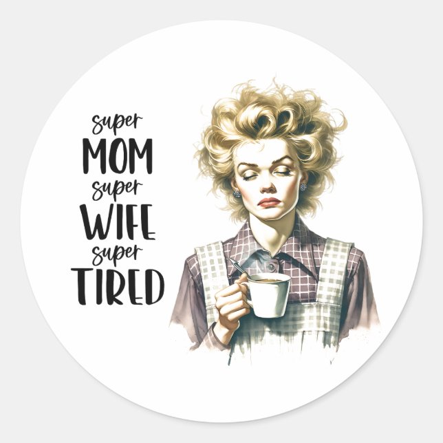 Retro 1950s Tired Housewife Funny Sarcastic Quote Classic Round Sticker (Front)