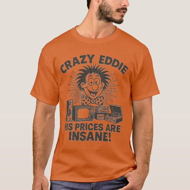 Retro 1970s advertising CRAZY EDDIE HIS PRICES ARE T-Shirt (Front)