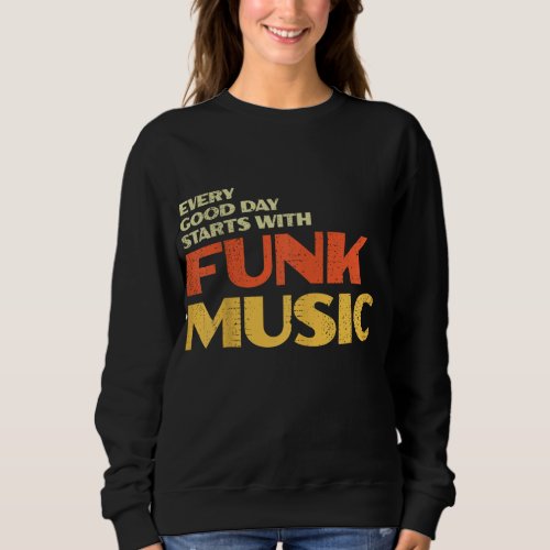 Retro 70s Funk Music Every Good Day Starts With F Sweatshirt