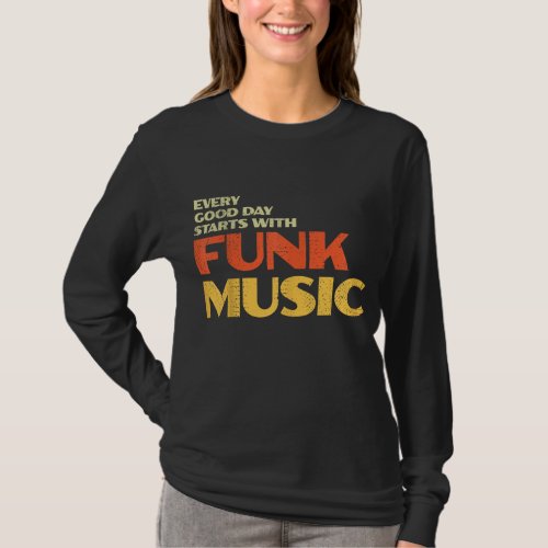 Retro 70s Funk Music Every Good Day Starts With F T_Shirt