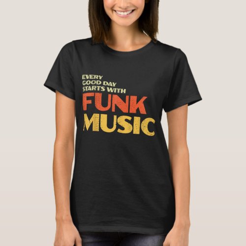Retro 70s Funk Music Every Good Day Starts With F T_Shirt