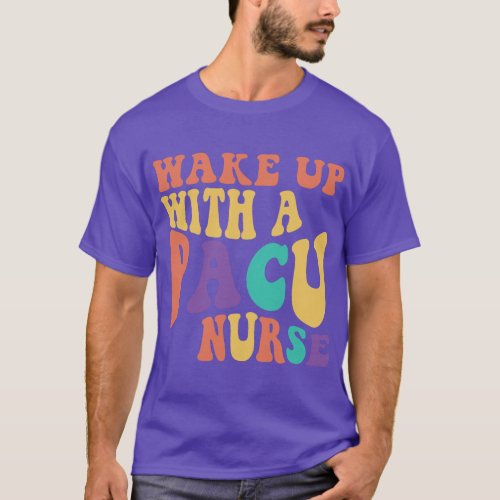 Retro 70s PACU Nurse Wake Up with a PACU Nurse Fun T_Shirt